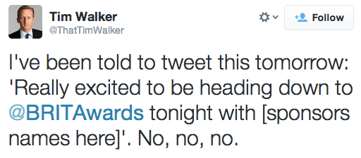 I've been told to tweet this tomorrow: 'Really excited to be heading down to @BRITAwards tonight with [sponsors names here]'. No, no, no.