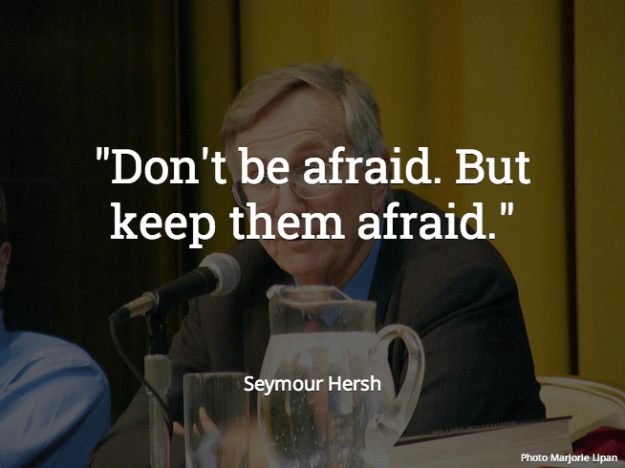 Don't be afraid. But keep them afraid.