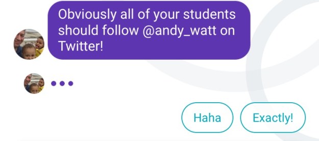 Obviously all of your students should follow me on Twitter! - Haha / Exactly!